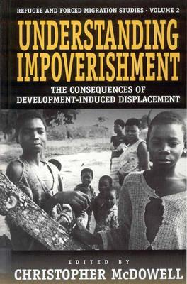 Image for Understanding Impoverishment: The Consequences of Development-Induced Displacement (Forced Migration, 2) Understanding Impoverishment: The Consequences of Development-Induced Displacement (Forced Migration, 2)