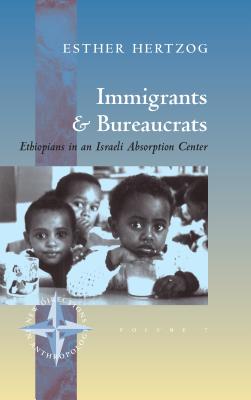 Immigrants and Bureaucrats: Ethiopians in an Israeli Absorption Center (New Directions in Anthropology, 7)