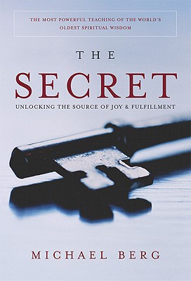 The Secret Unlocking the Source of Joy and Fulfillment by Michael Berg