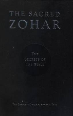 The Sacred Zohar: The Secrets of the Bible: The Complete Original Aramaic Text