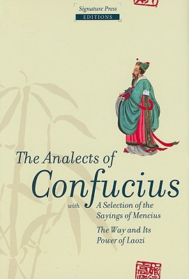 ANALECTS OF CONFUCIUS: INCLUDING SAYINGS OF MENCIUS AND THE WAY AND IT'S POWER OF LAOZI