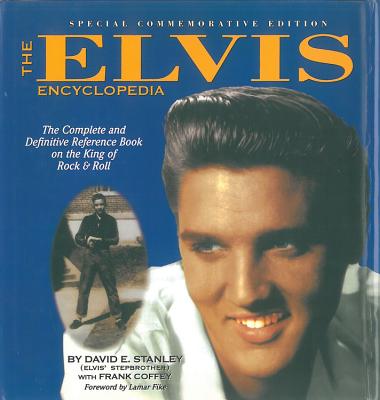 The Elvis Encyclopedia: The Complete and Definitive Reference Book on the King of Rock & Roll. Special Commemorative Edition