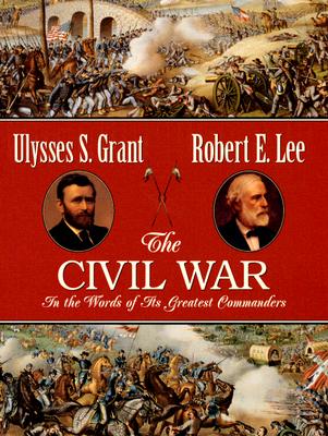 The Civil War in the Words of Its Greatest Commanders: Personal memoirs of U.S. Grant