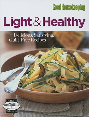 GOOD HOUSEKEEPING LIGHT & HEALTHY Delicious, Satisfying, Guilt-Free Ecipes Image for GOOD HOUSEKEEPING LIGHT & HEALTHY Delicious, Satisfying, Guilt-Free Ecipes