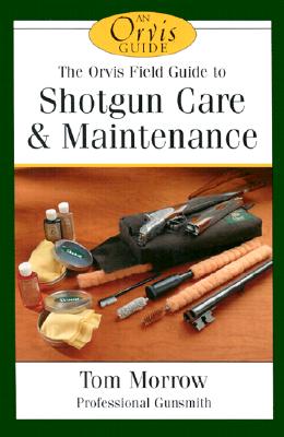 Image for The Orvis Field Guide to Shotgun Care and Maintenance (The Orvis Field Guide Series) The Orvis Field Guide to Shotgun Care and Maintenance (The Orvis Field Guide Series)
