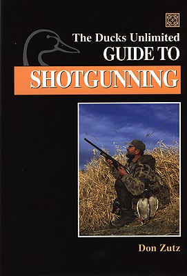 The Ducks Unlimited Guide to Shotgunning
