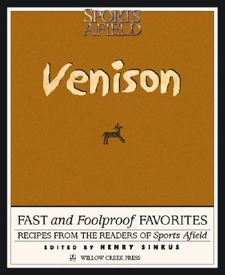 Venison: Fast and Foolproof Favorites : Recipes from the Readers of Sports Afield