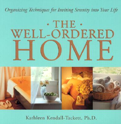 Well-Ordered Home: Organizing Techniques for Inviting Serenity Into Your Life