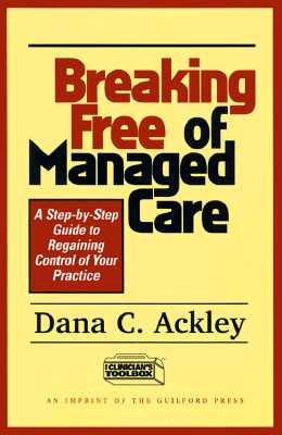 Breaking Free of Managed Care: A Step-by-Step Guide to Regaining Control of Your Practice