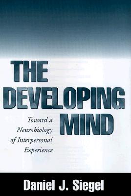 The Developing Mind: Toward a Neurobiology of Interpersonal Experience