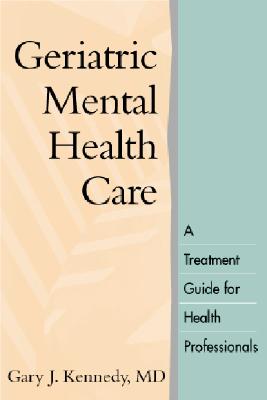 Geriatric Mental Health Care: A Treatment Guide for Health Professionals