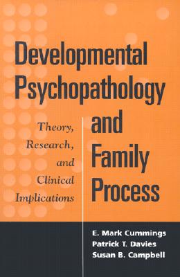 Image for Developmental Psychopathology and Family Process: Theory, Research, and Clinical Implications Developmental Psychopathology and Family Process: Theory, Research, and Clinical Implications