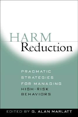 Harm Reduction: Pragmatic Strategies for Managing High-Risk Behaviours