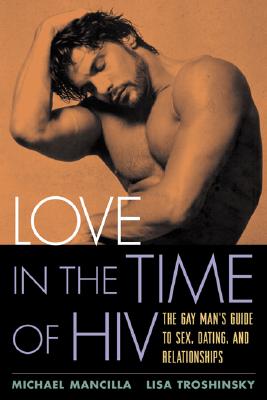 Image for Love in the Time of HIV: The Gay Man's Guide to Sex, Dating, and Relationships