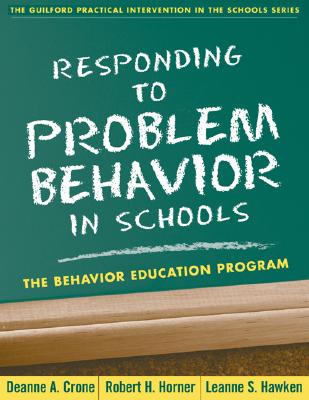 Image for Responding to Problem Behavior in Schools: The Behavior Education Program (The Guilford Practical Intervention in the Schools Series) Responding to Problem Behavior in Schools: The Behavior Education Program (The Guilford Practical Intervention in the Schools Series)