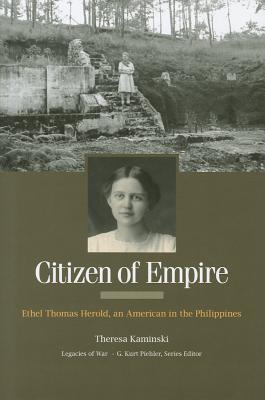 Citizen of Empire: Ethel Thomas Herold, an American in the Philippines (Legacies of War)