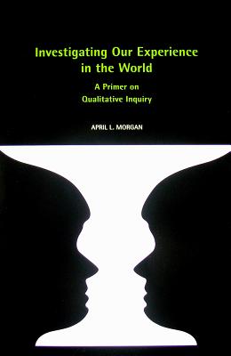 Investigating Our Experience in the World: A Primer on Qualitative Inquiry