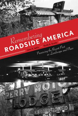Image for Remembering Roadside America: Preserving the Recent Past as Landscape and Place Remembering Roadside America: Preserving the Recent Past as Landscape and Place