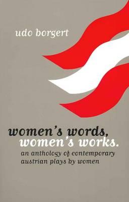 Women's Words, Women's Works: An Anthology of Contemporary Austrian Plays by Women (STUDIES IN AUSTRIAN LITERATURE, CULTURE, AND THOUGHT TRANSLATION SERIES)