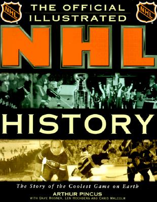 The Official Illustrated Nhl History: From the Original Six to a Global Game