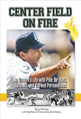 Center Field on Fire: An Umpire's Life with Pine tar Bats, Spitballs, and Corked Personalities