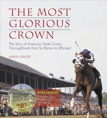 The Most Glorious Crown: The Story of America's Triple Crown Thoroughbreds from Sir Barton to Affirmed [Deluxe Leatherette Binding]