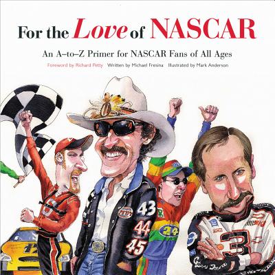 For The Love Of Nascar: An A-to-z Primer For Nascar Fans Of All Ages