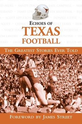 Echoes of Texas Football The Greatest Stories Ever Told