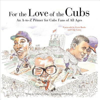 For the Love of the Cubs: An A-to-Z Primer for Cubs Fans of All Ages