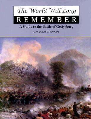 World Will Long Remember: A Guide to the Battle of Gettysburg.