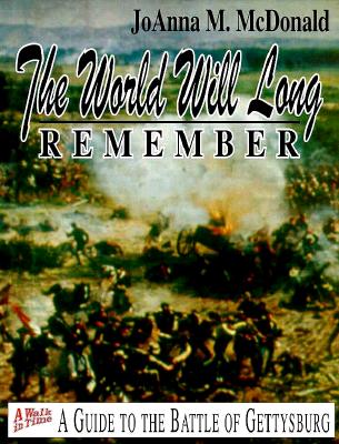 The World Will Long Remember: A Guide to the Battle of Gettysburg