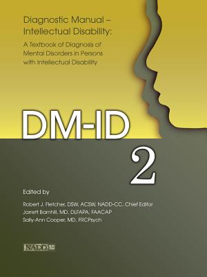 Diagnostic ManualIntellectual Disability 2 (DM-ID): A Textbook of Diagnosis of Mental Disorders in Persons with Intellectual Disability [Paperback] Barnhill, Jarrett; Cooper, Sally-Ann and Fletcher, Robert