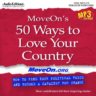 Moveon's 50 Ways To Love Your Country: How To Find Your Political Voice And Become A Catalyst For Change