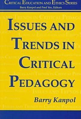 Issues and Trends in Critical Pedagogy (Critical Ethics and Education)