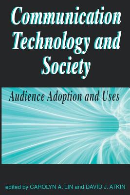 Communication Technology and Society: Audience Adoption and Uses (The Hampton Press Communication Series)
