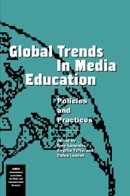Global Trends in Media Education: Policies and Practices (International Association for Media and Communication Research (Series).)