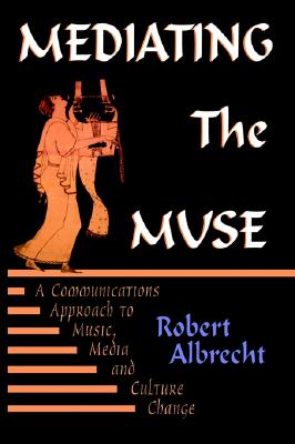 Mediating the Muse: A Communications Approach to Music, Media and Cultural Change (Hampton Press Communication Series. Media Ecology)