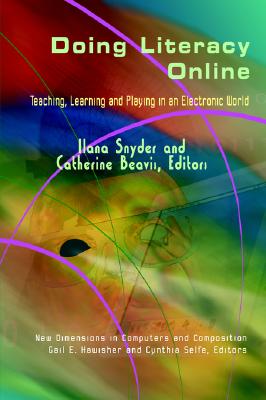Doing Literacy Online: Teaching, Learning and Playing in an Electronic World (New Dimensions in Computers and Composition)