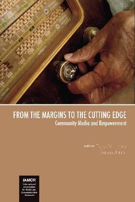 From the Margins to the Cutting Edge: Community Media And Empowerment (The Iamcr Book Series)