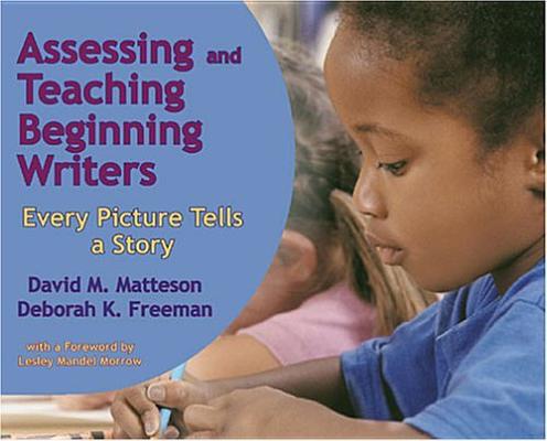 Image for Assessing And Teaching Beginning Writers: Every Picture Tells a Story Assessing And Teaching Beginning Writers: Every Picture Tells a Story