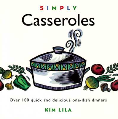Simply Casseroles: Over 100 Quick, Delicious One Dish Dinners (Wisdom of the Midwives)