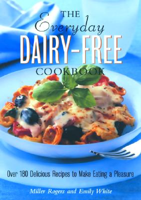 Image for The Everyday Dairy-Free Cookbook: Over 180 Delicious Recipes to Make Eating a Pleasure