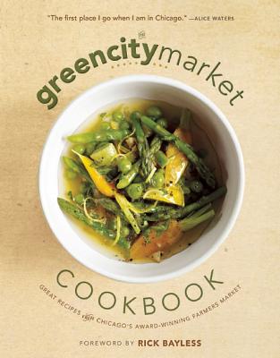 Image for The Green City Market Cookbook: Great Recipes from Chicago's Award-Winning Farmers Market The Green City Market Cookbook: Great Recipes from Chicago's Award-Winning Farmers Market
