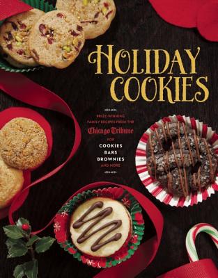 Image for Holiday Cookies: Prize-Winning Family Recipes from the Chicago Tribune for Cookies, Bars, Brownies and More