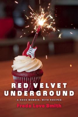Red Velvet Underground: A Rock Memoir, with Recipes