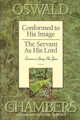 Conformed to His Image / The Servant as His Lord: Lessons on Living Like Jesus (OSWALD CHAMBERS LIBRARY)