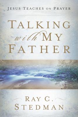 Talking with My Father: Jesus Teaches on Prayer