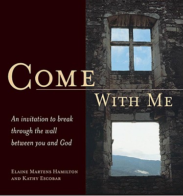 Image for Come with Me: An Invitation to Break Through the Wall Between You and God Come with Me: An Invitation to Break Through the Wall Between You and God