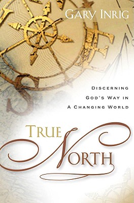 True North Discovering God's Way in a Changing World