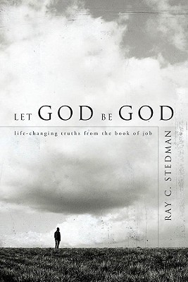 Let God Be God: Life-Changing Truths from the Book of Job